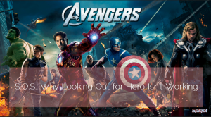 Sahar's Blog 2015 02 18 Why Looking Out for Hero Isnt Working Out