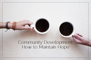 Sahar's Blog 2015 12 08 Community Development How to Maintain Hope