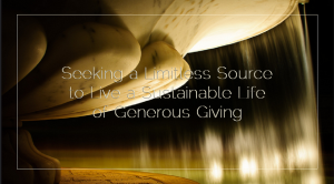 Sahar's Blog 2015 12 22 Seeking a Limitless Source to Live a Sustainable Life of Generous Giving