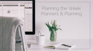 Planning the Week - Planner and Planning