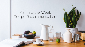 Planning the Week Recommended Recipe
