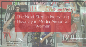 Sahar's Blog 2016 02 23 The Next Step in Increasing Diversity in Media Aimed at Women