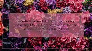 Sahar's Blog 2016 04 13 Positive Powerful and Empowering Standing Up for Compassionate Justice in the Face of Sexual Abuse