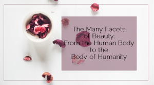 Sahar's Blog 2016 05 31 The Many Facets of Beauty From the Human Body to the Body of Humanity