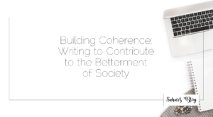 Sahar's Blog Building Coherence Writing as a Tool for the Betterment of Society