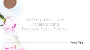 Sahar's Blog Walking a Fine Line Understanding Negative Social Forces