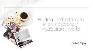 Sahar's Blog 2017 11 26 Building Understanding in an Increasingly Multicultural World