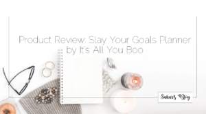 2018-01-30 Tuesday Personal Development Product Review Slay Your Goals Planner by It’s All You Boo