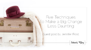 2018-02-02 Family Friday Five Techniques To Make a Big Change Less Daunting