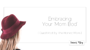 2018-02-16 Family Friday Embracing your Mom Bod Guest Post by The Honest Mom