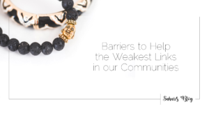 2018-02-21 Barriers to Help The Weakest Links in the Chain that are our Communities
