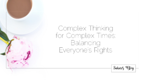 2018-02-22 Complex Thinking for Complex Times Balancing Everyone’s Rights