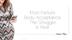 2018-05-04 Family Friday Post-Partum Body Acceptance The Struggle is Real