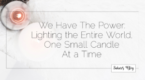 2018-09-04 Tuesday We Have The Power Lighting the Entire World, One Small Candle At a Time