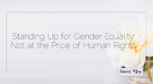 2019 03 12 Sahar's Blog Standing Up for Gender Equality Not at the Price of Human Rights